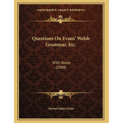 Questions On Evans'' Welsh Grammar Etc.: With Notes (1908) Paperback, Kessinger Publishing, English, 9781164144793