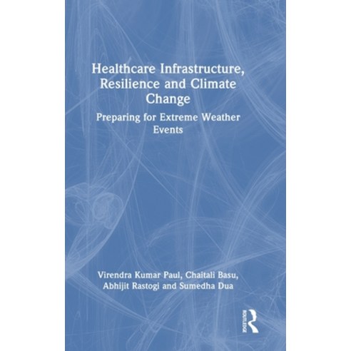 (영문도서) Healthcare Infrastructure Resilience and Climate Change: Preparing for Extreme Weather Events Hardcover, Routledge, English, 9781032493060