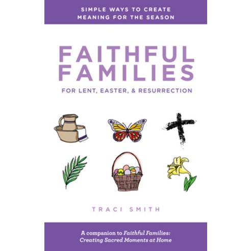 Faithful Families for Lent Easter and Resurrection: Simple Ways to Create Meaning for the Season Paperback, Chalice Press, English, 9780827211414