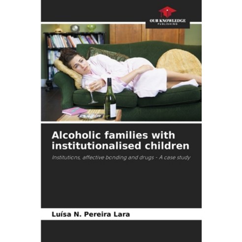 (영문도서) Alcoholic families with institutionalised children Paperback, Our Knowledge Publishing, English, 9786205934715