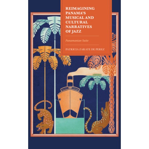 (영문도서) Reimagining Panama''s Musical and Cultural Narratives of Jazz: Panamanian Suite Hardcover, Lexington Books, English, 9781793621832