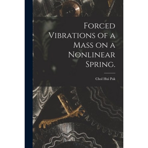 (영문도서) Forced Vibrations of a Mass on a Nonlinear Spring. Paperback, Hassell Street Press, English, 9781015266698