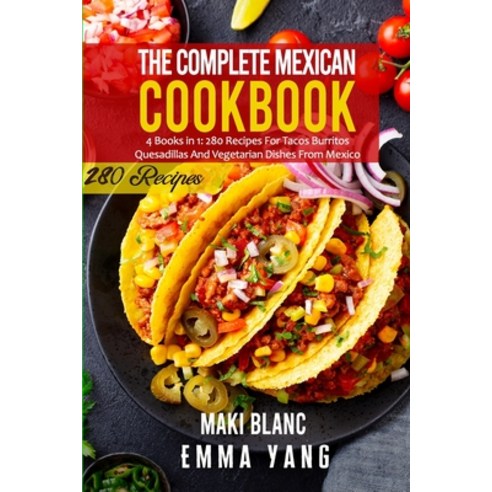 (영문도서) The Complete Mexican Cookbook: 4 Books in 1: 280 Recipes For Tacos Burritos Quesadillas And V... Paperback, Independently Published, English, 9798520781905