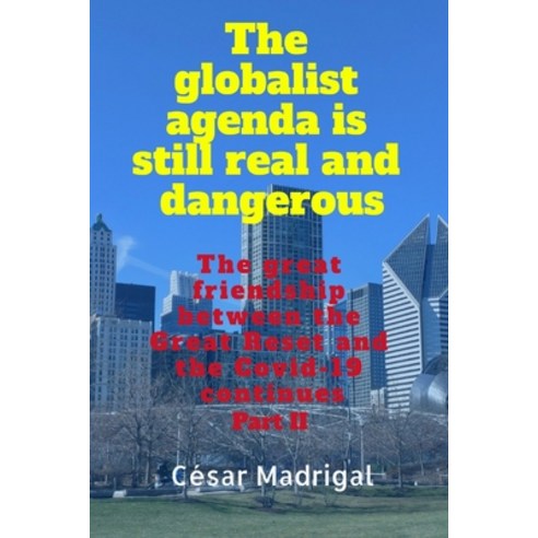 The globalist agenda is still real and dangerous: The great friendship between the Great Reset and t... Paperback, Independently Published, English, 9798741995570