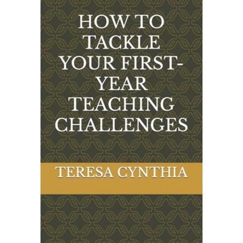 (영문도서) How to Tackle Your First-Year Teaching Challenges Paperback, Independently Published, English, 9798352570302