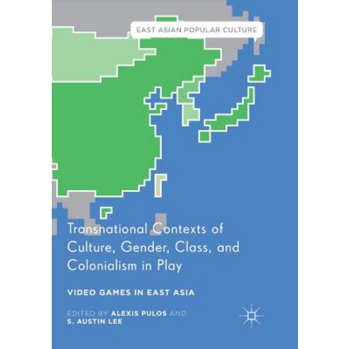 (영문도서) Transnational Contexts of Culture Gender Class and Colonialism in Play: Video Games in Eas... Paperback, Palgrave MacMillan, English, 9783319829173
