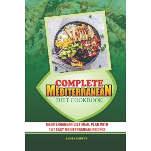 Complete Mediterranean Diet Cookbook: Mediterranean Diet Meal Plan With 141 Easy Mediterranean Recipes Paperback, Independently Published, English, 9798728726548