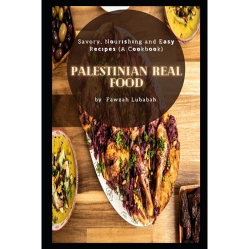 (영문도서) Palestinian Real food: Savory N&#1086;ur&#1110;&#1109;h&#1110;ng and E&#1072;&#1109;&#1091; ... Paperback, Independently Published, English, 9798516274411