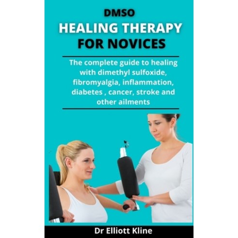 DMSO Healing Therapy For Novices: The Complete Guide To Healing With Dimethyl &#1029;ulf&#1086;x&#11... Paperback, Independently Published, English, 9798733842196