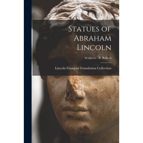 (영문도서) Statues of Abraham Lincoln; Sculptors - R Rebeck Paperback, Legare Street Press, English, 9781014988836