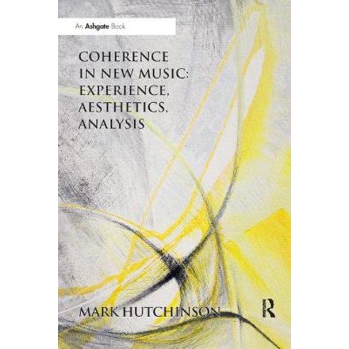 Coherence in New Music: Experience Aesthetics Analysis Paperback, Routledge, English, 9780367229405