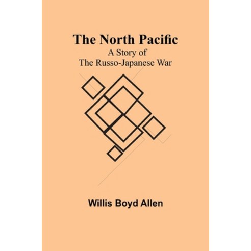 (영문도서) The North Pacific: A Story of the Russo-Japanese War Paperback, Alpha Edition, English, 9789356906266