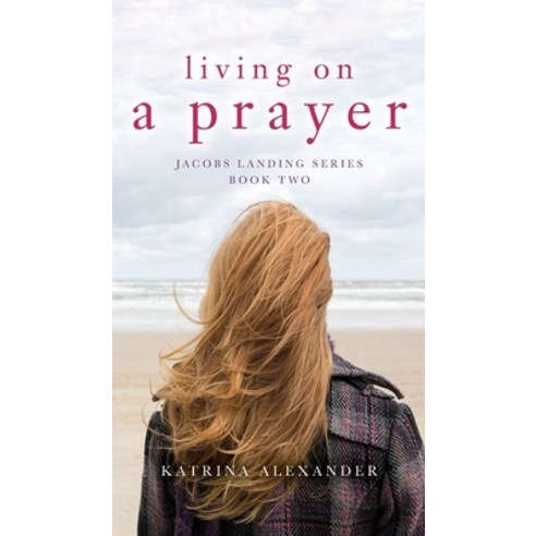 (영문도서) Living on a Prayer: Jacobs Landing Series: Book Two: Jacobs Landing Series: Book Two: Jacobs ... Hardcover, Thistles and Roses LLC, English, 9781638374633