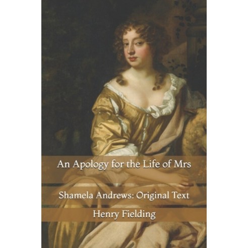 An Apology for the Life of Mrs: Shamela Andrews: Original Text Paperback, Independently Published, English, 9798735622314