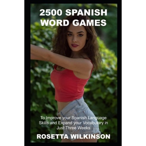 2500 Spanish Word Games to Improve your Spanish Language Skills and Expand your Vocabulary in Just T... Paperback, Independently Published, English, 9798739681980