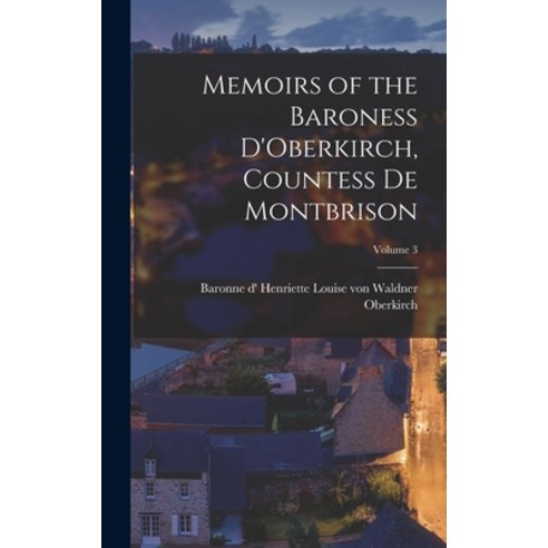 (영문도서) Memoirs of the Baroness D''Oberkirch Countess de Montbrison; Volume 3 Hardcover, Legare Street Press, English, 9781018541884