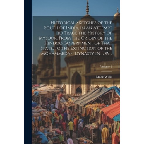 (영문도서) Historical Sketches of the South of India in an Attempt to Trace the History of Mysoor From... Paperback, Legare Street Press, English, 9781021792563