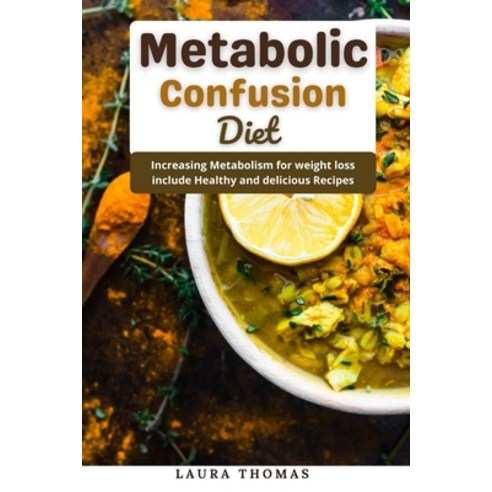 (영문도서) Metabolic Confusion Diet: Increasing metabolic for weight loss include healthy and delicious ... Paperback, Independently Published, English, 9798514949717