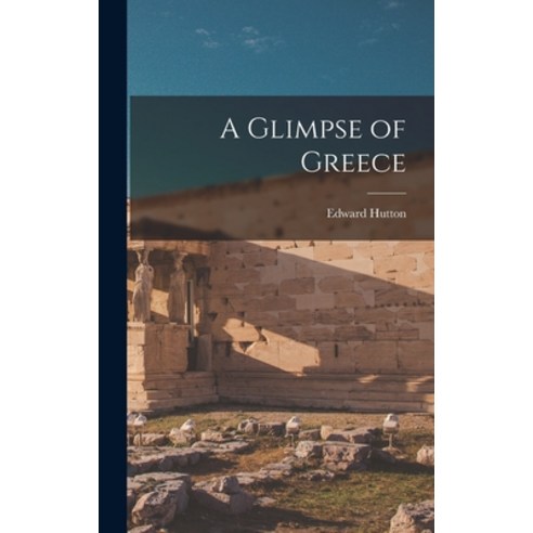 (영문도서) A Glimpse of Greece Hardcover, Hassell Street Press, English, 9781013806698