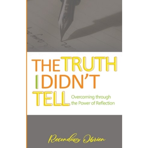 The Truth I didn''t Tell: Overcoming Through The Power Of Reflection Paperback, Recondius O. Lynch, English, 9780578775746
