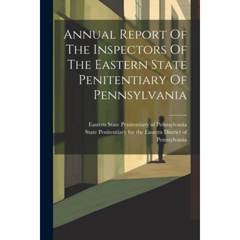 (영문도서) Annual Report Of The Inspectors Of The Eastern State Penitentiary Of Pennsylvania Paperback, Legare Street Press, English, 9781021836052