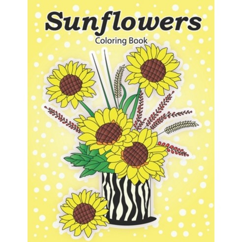 Sunflowers Coloring Book: Coloring book for adults and seniors Paperback, Independently Published, English, 9798583027170