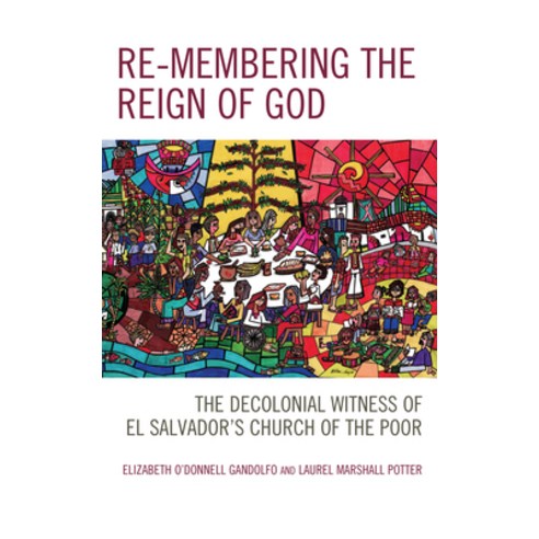 (영문도서) Re-membering the Reign of God: The Decolonial Witness of El Salvador''s Church of the Poor Paperback, Lexington Books, English, 9781793618979