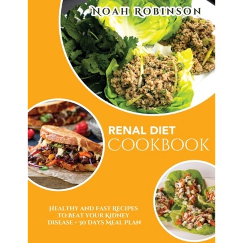 (영문도서) The Renal Diet Cookbook: Healthy and Fast Recipes to Beat your Kidney Disease + 30 Days Meal ... Paperback, Noah Robinson, English, 9781802730593