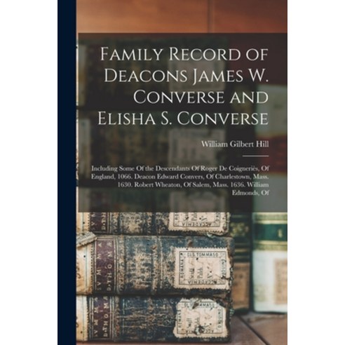(영문도서) Family Record of Deacons James W. Converse and Elisha S. Converse: Including Some Of the Desc... Paperback, Legare Street Press, English, 9781017153958