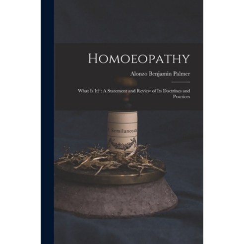 (영문도서) Homoeopathy: What is It?: A Statement and Review of Its Doctrines and Practices Paperback, Legare Street Press, English, 9781014835680