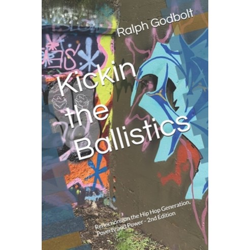 (영문도서) Kickin the Ballistics: Reflections on the Hip Hop Generation Poverty and Power Paperback, Independently Published, English, 9798324096670