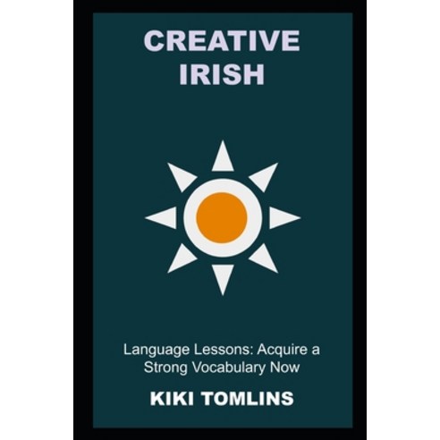 (영문도서) Creative Irish Language Lessons: Acquire a Strong Vocabulary Now Paperback, Independently Published, English, 9798755565646