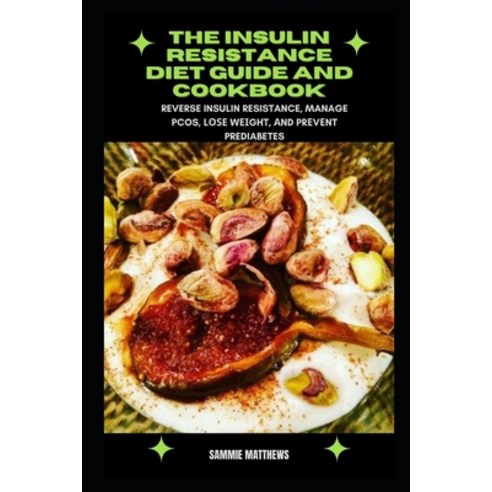 (영문도서) The Insulin Resistance Diet Guide and Cookbook: Reverse Insulin Resistance Manage PCOS L&#1... Paperback, Independently Published, English, 9798541543902