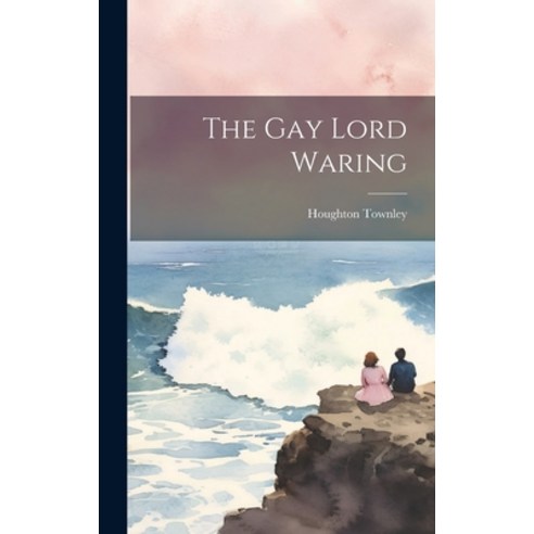 (영문도서) The Gay Lord Waring Hardcover, Legare Street Press, English, 9781019972564