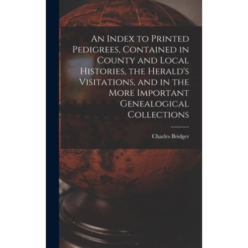 (영문도서) An Index to Printed Pedigrees Contained in County and Local Histories the Herald''s Visitati... Hardcover, Legare Street Press, English, 9781013914454