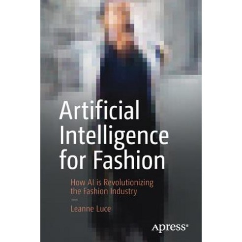 Artificial Intelligence for Fashion How AI Is Revolutionizing the Fashion Industry, Apress
