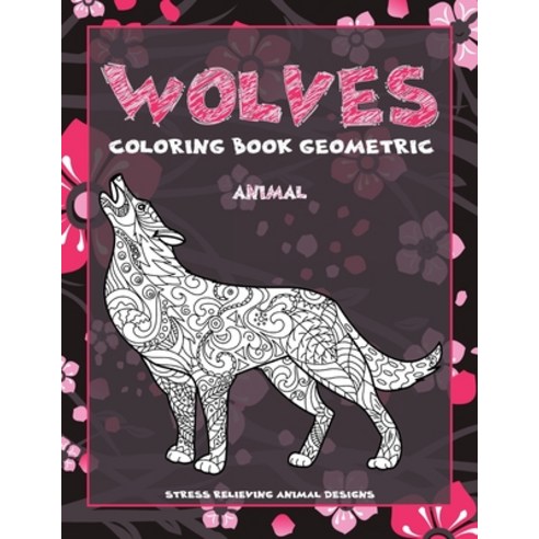 Coloring Book Geometric Animal - Stress Relieving Animal Designs - Wolves Paperback, Independently Published