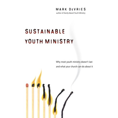 Sustainable Youth Ministry: Why Most Youth Ministry Doesn''t Last and What Your Church Can Do About It, Ivp Books
