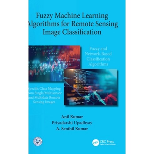 Fuzzy Machine Learning Algorithms for Remote Sensing Image Classification Hardcover, CRC Press, English, 9780367355715