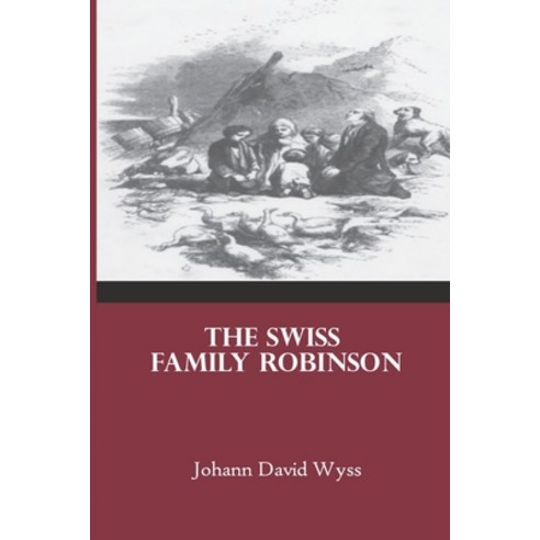 The Swiss Family Robinson: Johann Wyss Book Unabridged 1812 Original Edition Paperback, Independently Published, English, 9781672825597