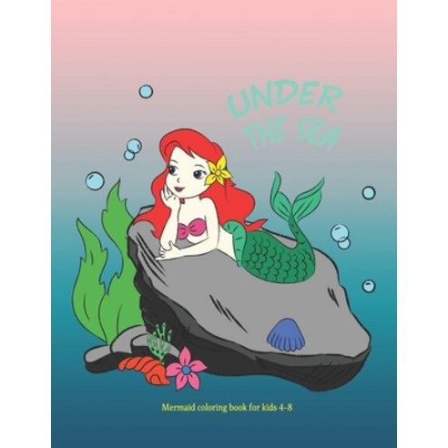 Under The Sea Mermaid coloring book for kids ages 4-8/ 30 Cute Unique Coloring Pages Paperback, Independently Published