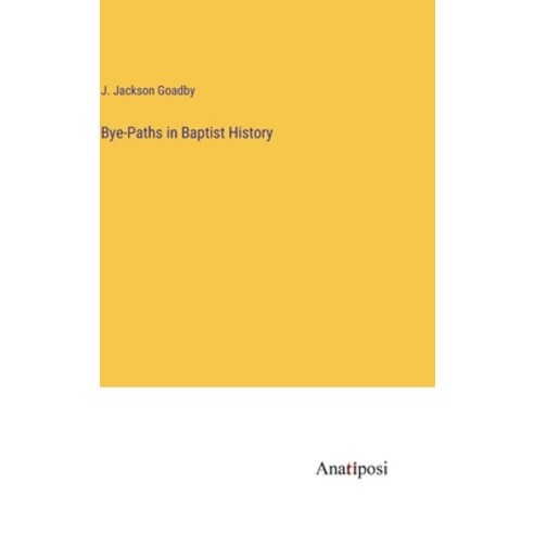 (영문도서) Bye-Paths in Baptist History Hardcover, Anatiposi Verlag, English, 9783382142292