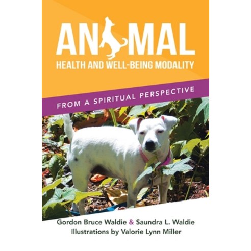 (영문도서) Animal Health and Well-Being Modality: From a Spiritual Perspective Paperback, Xlibris Us, English, 9798369407431