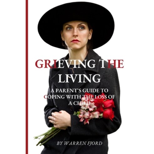 (영문도서) Grieving the Living: A Parent''s Guide To Coping With The Loss Of A Child Paperback, Independently Published, English, 9798372989634