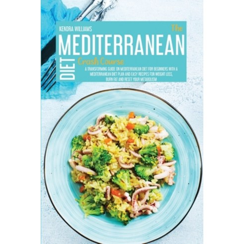 (영문도서) The Mediterranean Diet Crash Course: A Transforming Guide On Mediterranean Diet For Beginners... Paperback, Kendra Williams, English, 9781914181634