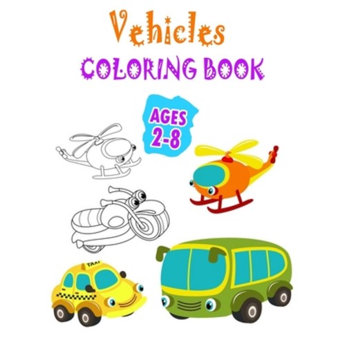 Vehicles Coloring Book Ages 2-8: Cars Trucks Planes Coloring Book For kids Toddlers And Preschoole... Paperback, Independently Published, English, 9798628398456