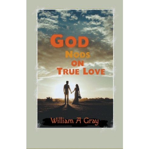 (영문도서) God Nods on True Love Paperback, William A. Gray, Ph.D., English, 9798201756208