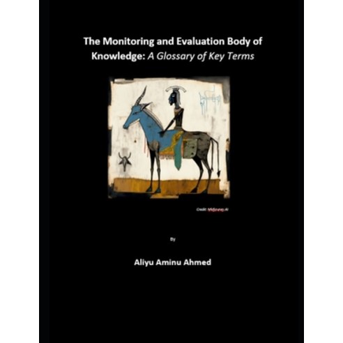 (영문도서) The Monitoring and Evaluation Body of Knowledge: A Glossary of Key Terms Paperback, Independently Published, English, 9798375015965