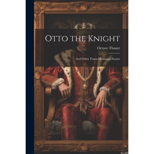 (영문도서) Otto the Knight: And Other Trans-Mississippi Stories Paperback, Legare Street Press, English, 9781022442153