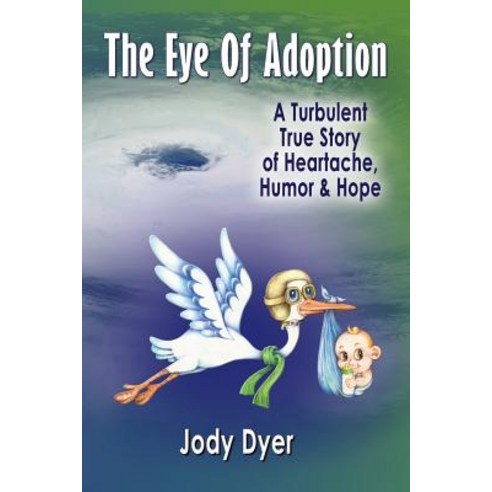 The Eye of Adoption: A Turbulent True Story of Heartache Humor & Hope Paperback, Crippled Beagle Publishing, English, 9781732155534